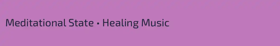 Meditational State • Healing Music